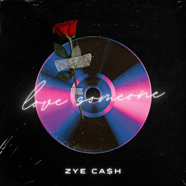 Zye Ca$h-Love Someone