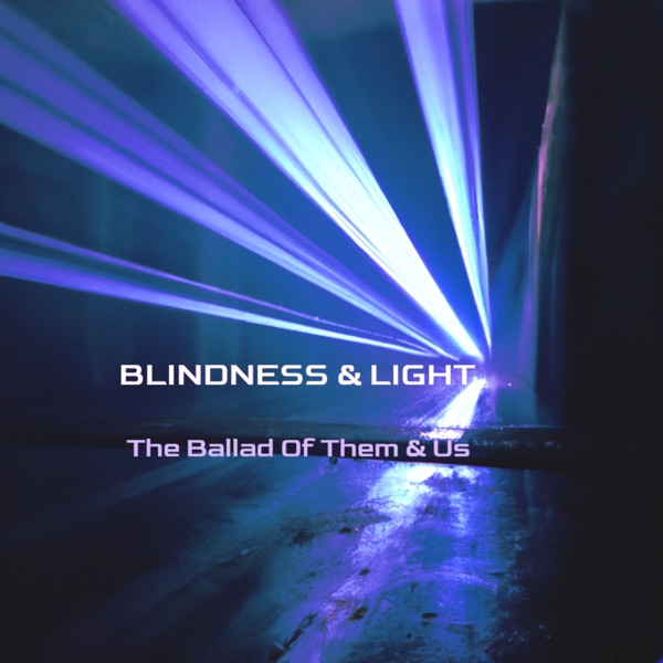 Blindness & Light-The Ballad of Them and Us