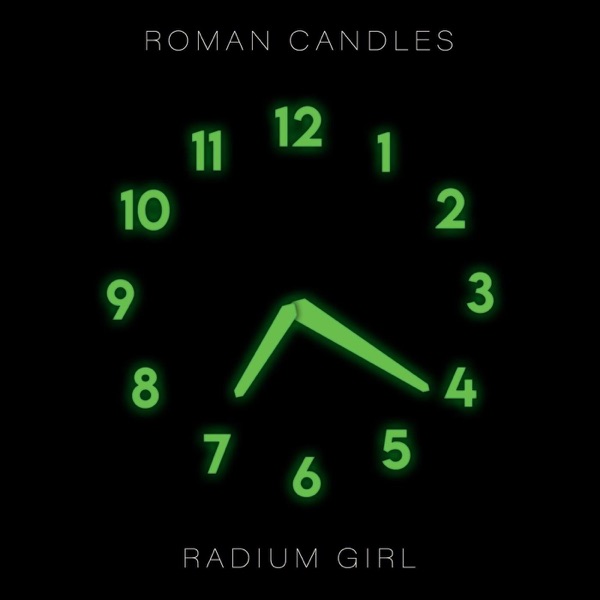 Roman Candles - RADIUM GIRL
