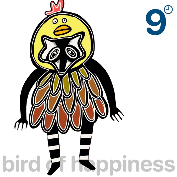 9 o'clock Nasty-Bird of Happiness