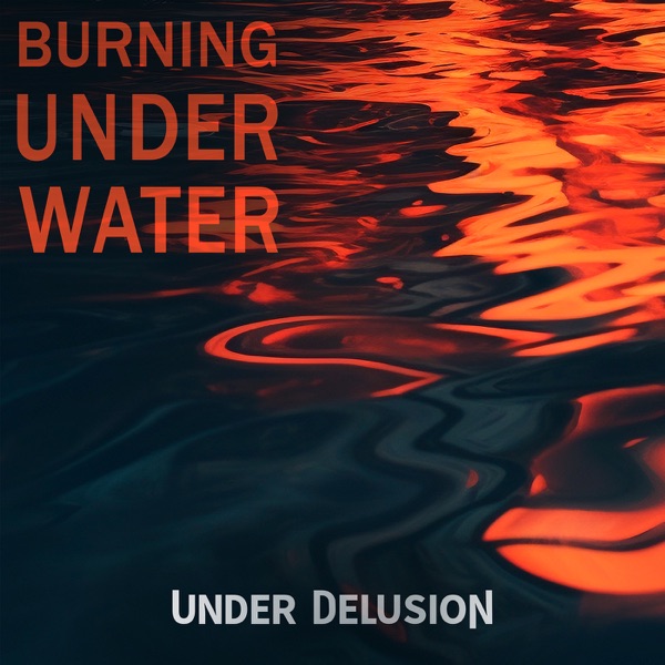 Under Delusion-Burning Under Water