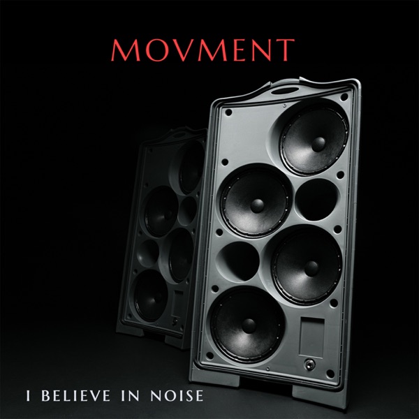 Movment - I Believe in Noise'
