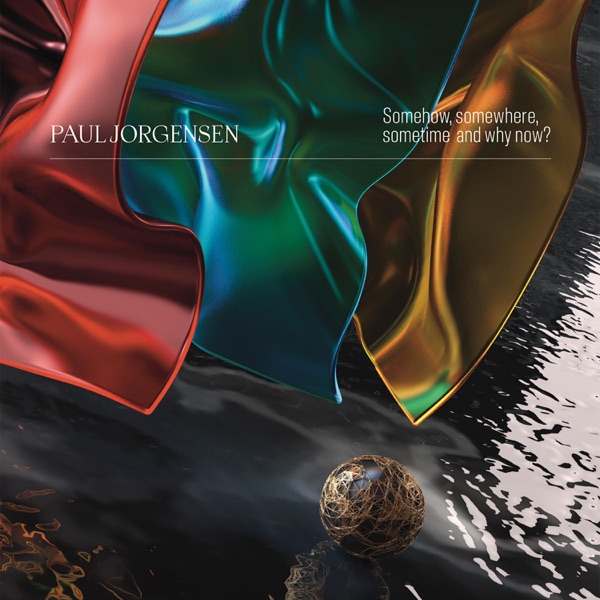 Paul Jorgensen-Somehow, Somewhere, Sometime and why now?