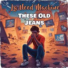 La Need Machine - These Old Jeans